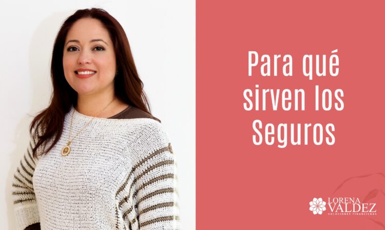 Para qué sirven los Seguros - Lorena Valdez